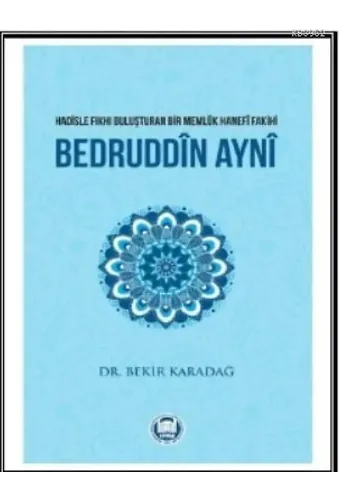 Bedruddîn Aynî; Hadisle Fıkhı Buluşturan Bir Memlük Hanefî Fakihi