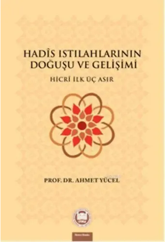Hadis Istılahlarının Doğuşu ve Gelişimi; Hicri İlk Üç Asır