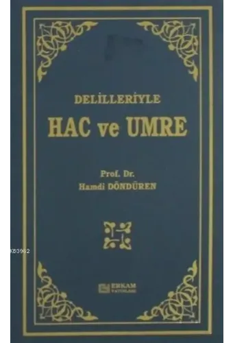 Delilleriyle Hac ve Umre - Prof. Dr. Hamdi Döndüren