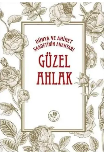 Dünya ve Ahiret Saadetinin Anahtarı Güzel Ahlâk