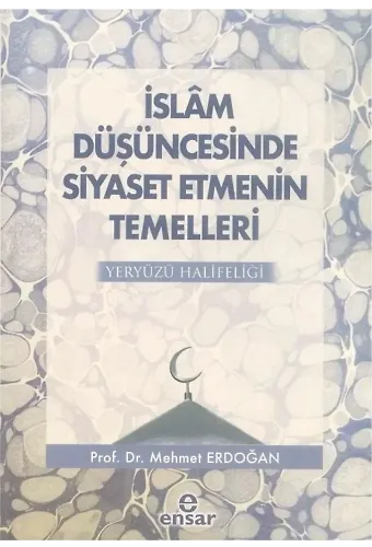 İslam Düşüncesinde Siyaset Etmenin Temelleri; Yeryüzü Halifeliği