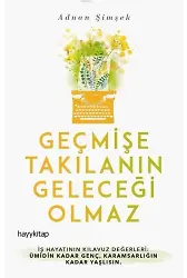 Geçmişe Takılanın Geleceği Olmaz