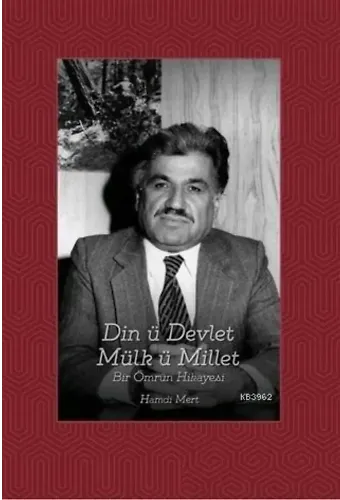 Din ü Devlet Mülk ü Millet Bir Ömrün Hikayesi