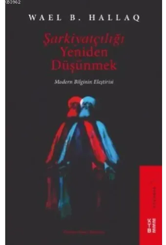 Şarkiyatçılığı Yeniden Düşünmek; Modern Bilginin Eleştirisi