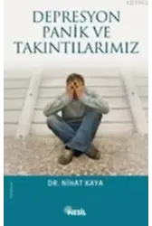 Depresyon, Panik ve Takıntılarımız