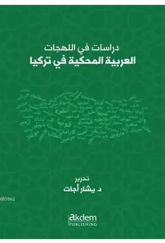 Dirasat Fi'l-Lehecati'l-Arabiyyeti'l-Mahkiyye Fi Turkiya Studies On Arabic Dialects Spoken in Turke