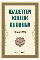 İbadetten Kulluk Şuuruna - Prof. Dr. Saffet Köse