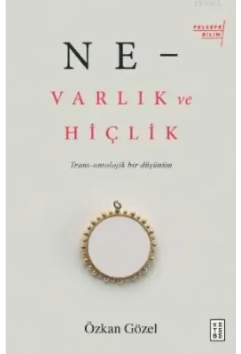 Ne -Varlık Ve Hiçlik; Trans - Ontolojik Bir Düşünüm