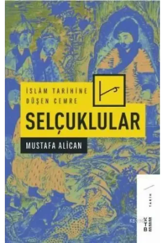 İslâm Tarihine Düşen Cemre: Selçuklular