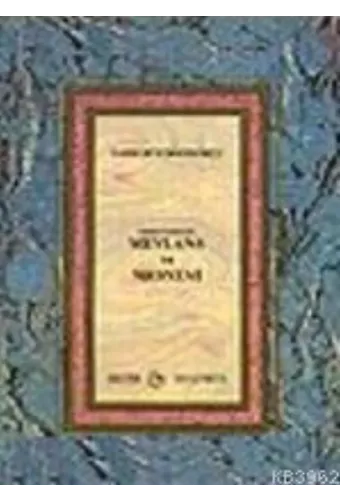 Mevlana ve Mesnevi Hakiki Vechesiyle