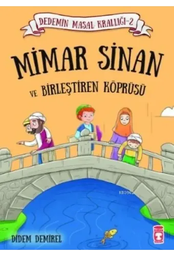 Mimar Sinan ve Birleştiren Köprüsü; Dedemin Masal Krallığı 2
