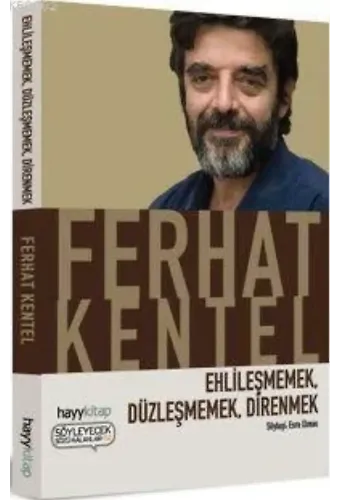 Ehlileşmemek, Düzleşmemek, Direnmek