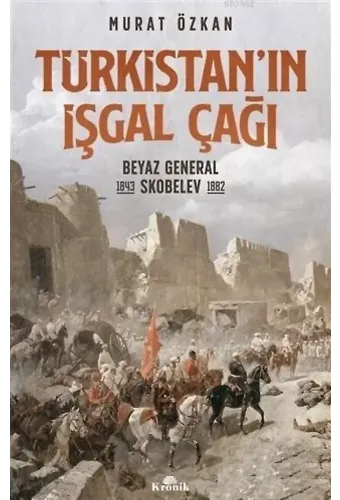 Türkistan'ın İşgal Çağı; Beyaz General Skobelev (1843-1882)