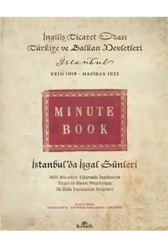 İstanbul'da İşgal Günleri (Ciltli); Milli Mücadele Yıllarında İngilizlerin Ticari ve Siyasi Projelerinin İlk Defa Yayınlanan Belgeleri
