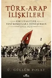 Türk-Arap İlişkileri; Eski Eyaletler Yeni Komşulara Dönüşürken 1914-1923