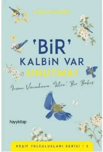 'Bir' Kalbin Var Unutma!