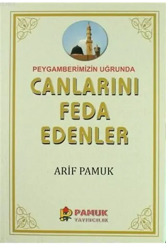 Peygamberimiz Uğrunda Canlarını Feda Edenler; (Pamuk-257)