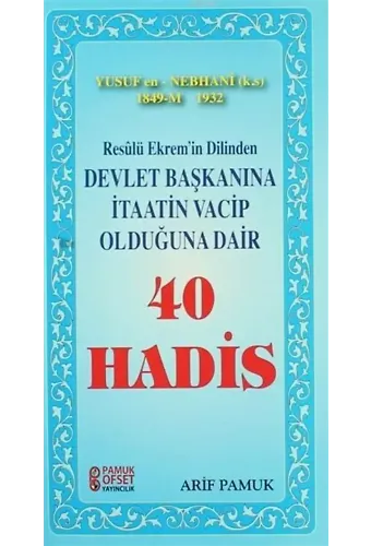 Resulü Ekremin Dilinden Devlet Başkanına İtaatin Vacip Olduğuna Dair 40 Hadis; Yusuf en Nebhani 1849 - 1932