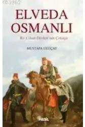 Elveda Osmanlı; Bir Cihan Devleti´nin Çöküşü