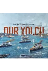 Dur Yolcu; Şehitler Diyarı Çanakkale