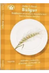 Bulgur; Buğdayın Anavatanı Anadolu'dan Burcu Burcu Tarifler