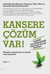 Kansere Çözüm Var!; Nelerden Uzak Durmalı. Ne Yemeli, Nasıl Yaşamalı?
