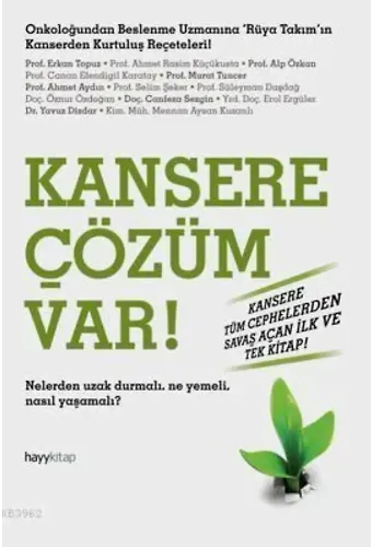 Kansere Çözüm Var!; Nelerden Uzak Durmalı. Ne Yemeli, Nasıl Yaşamalı?