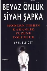 Beyaz Önlük Siyah Şapka; Modern Tıbbın Karanlık Yüzüne Yolculuk