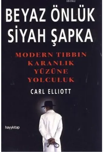 Beyaz Önlük Siyah Şapka; Modern Tıbbın Karanlık Yüzüne Yolculuk