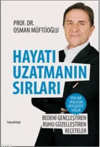 Hayatı Uzatmanın Sırları; Bedeni Gençleştiren, Ruhu Güzelleştiren Reçeteler