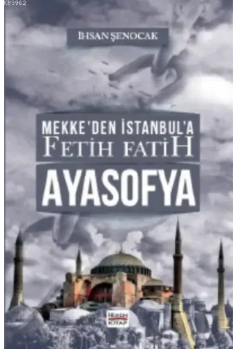 Mekke'den İstanbul'a Fetih Fatih Ayasofya