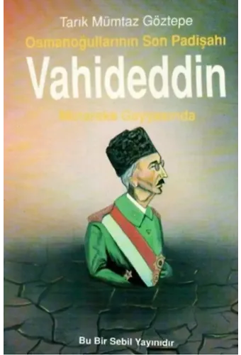 Osmanoğullarının Son Padişahı Vahideddin Mütareke Gayyasında