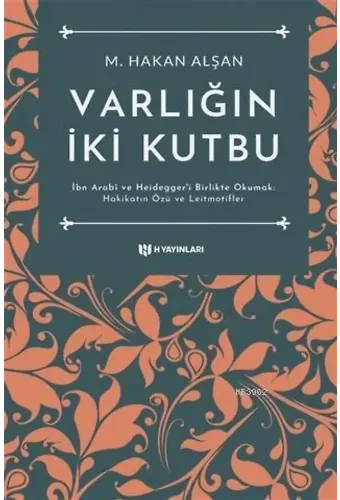 Varlığın İki Kutbu; İbn Arabi ve Heidegger'i Birlikte Okumak: Hakikatin Özü ve Leitmotifler