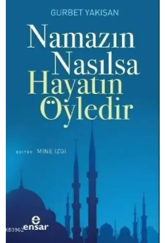 Namazın Nasılsa Hayatın Öyledir