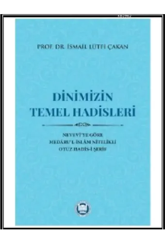 Dinimizin Temel Hadisleri; Nevevî'ye Göre Medâru'l-İslâm Nitelikli Otuz Hadis-i Şerif