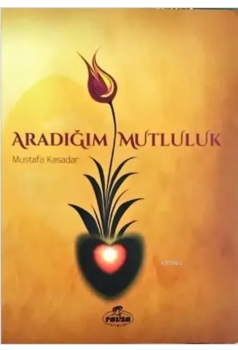 Aradığım Mutluluk; Dünya ve Ahiret Mutluluğunun Anahtarı İman