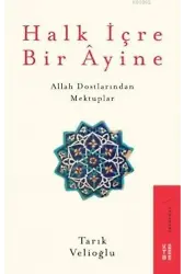 Halk İçre Bir Âyine; Allah Dostlarından Mektuplar
