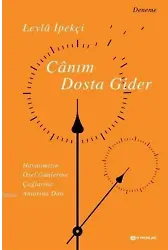 Canım Dosta Gider Hayatımızın Özen Günlerine, Çağlarına, Anlarına Dair