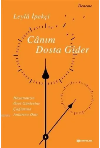 Canım Dosta Gider Hayatımızın Özen Günlerine, Çağlarına, Anlarına Dair