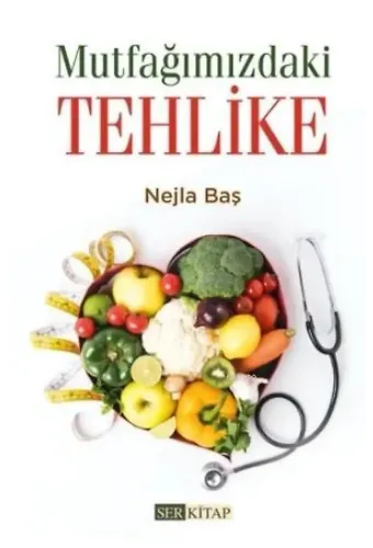 Mutfağımızdaki Tehlike - Nejla Baş