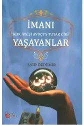 İmanı Yaşayanlar; Kor Ateşi Avuçta Tutar Gibi
