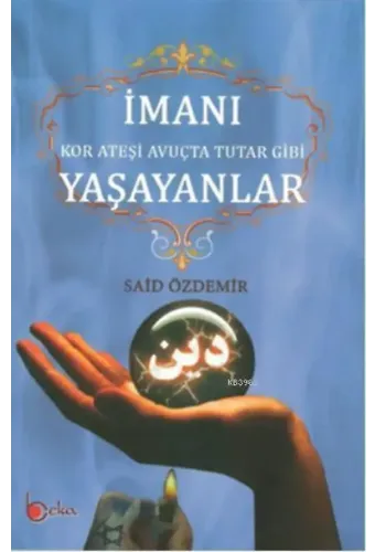 İmanı Yaşayanlar; Kor Ateşi Avuçta Tutar Gibi