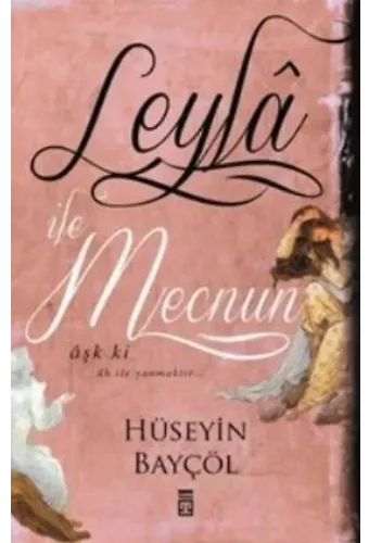 Leylâ İle Mecnun; Aşk Ki Âh İle Yanmaktır...