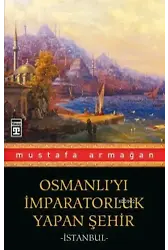 Osmanlı'yı İmparatorluk Yapan Şehir İstanbul