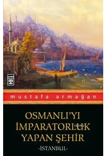 Osmanlı'yı İmparatorluk Yapan Şehir İstanbul