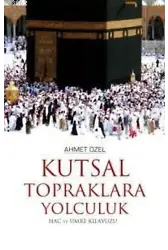 Kutsal Topraklara Yolculuk; Hac ve Umre Kılavuzu