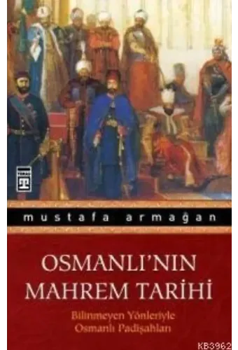 Osmanlı'nın Mahrem Tarihi; Bilinmeyen Yönleriyle Osmanlı Padişahları