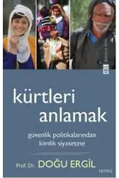 Kürtleri Anlamak; Güvenlik Politikalarından Kimlik Siyasetine