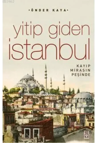 Yitip Giden İstanbul; Kaybolan Mirasın İzinde