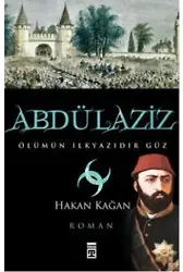 Abdülaziz; Ölümün İlkyazıdır Güz